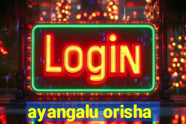 ayangalu orisha